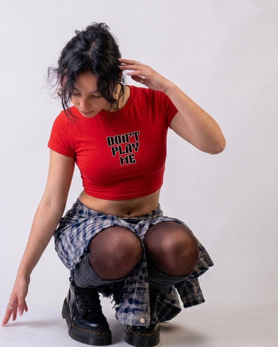 The DON’T PLAY ME Crop top